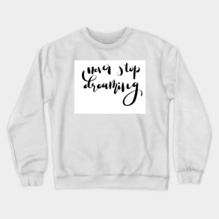 Never stop dreaming Crewneck Sweatshirt